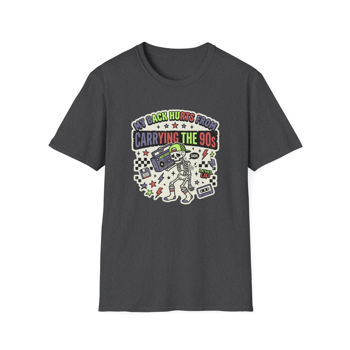 My Back Hurts From Carrying The 90s T-Shirt