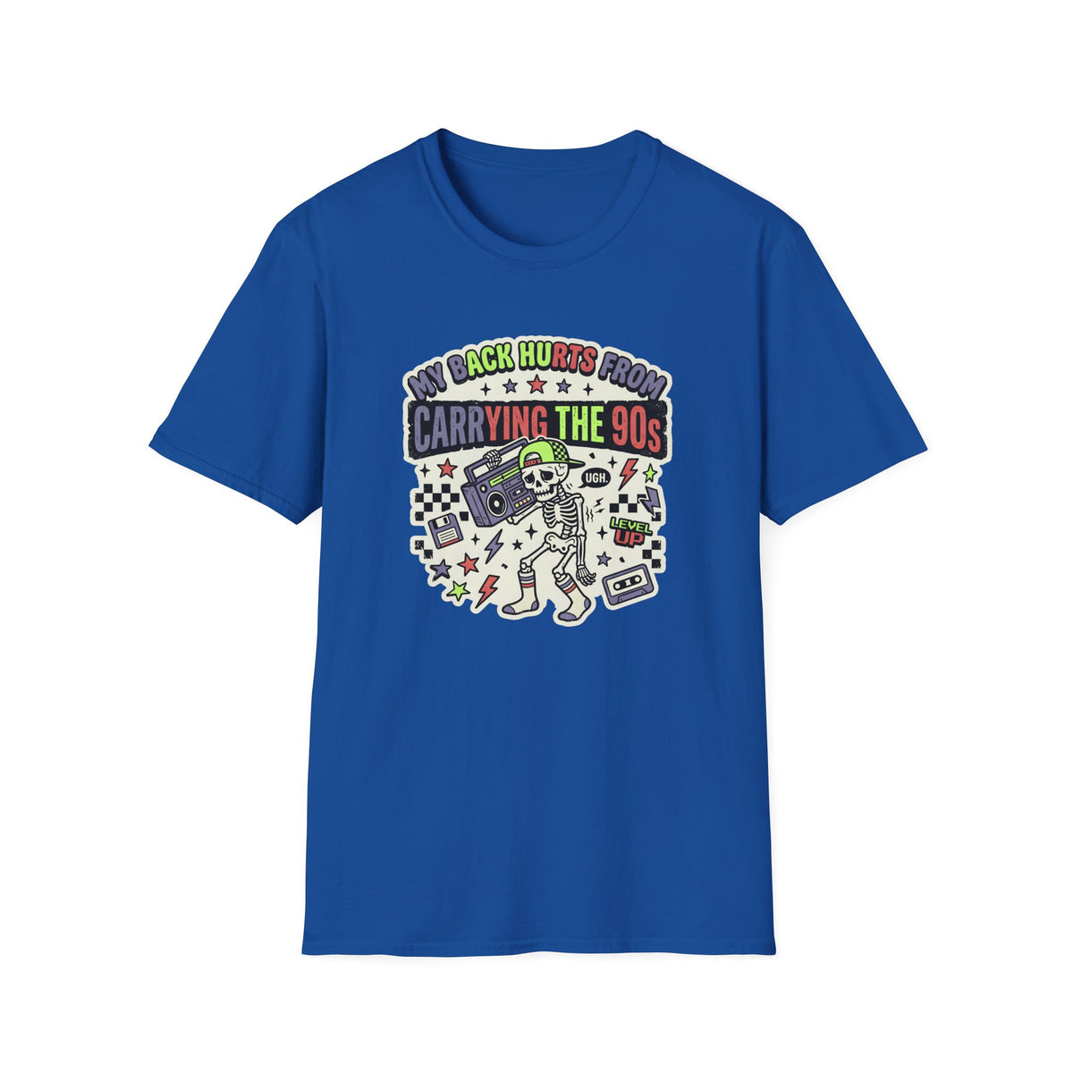 My Back Hurts From Carrying The 90s T-Shirt