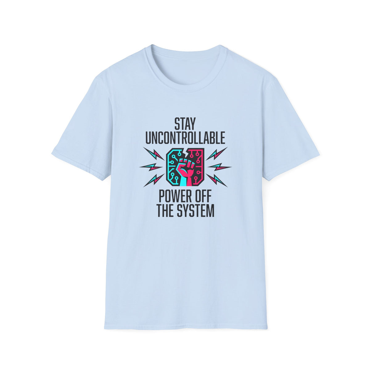 Stay Uncontrollable Power Off The System T-Shirt