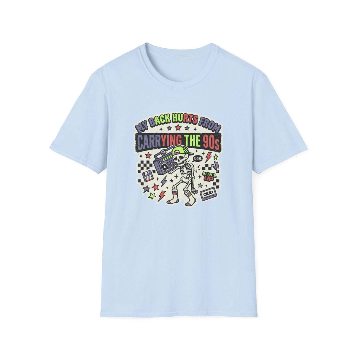 My Back Hurts From Carrying The 90s T-Shirt